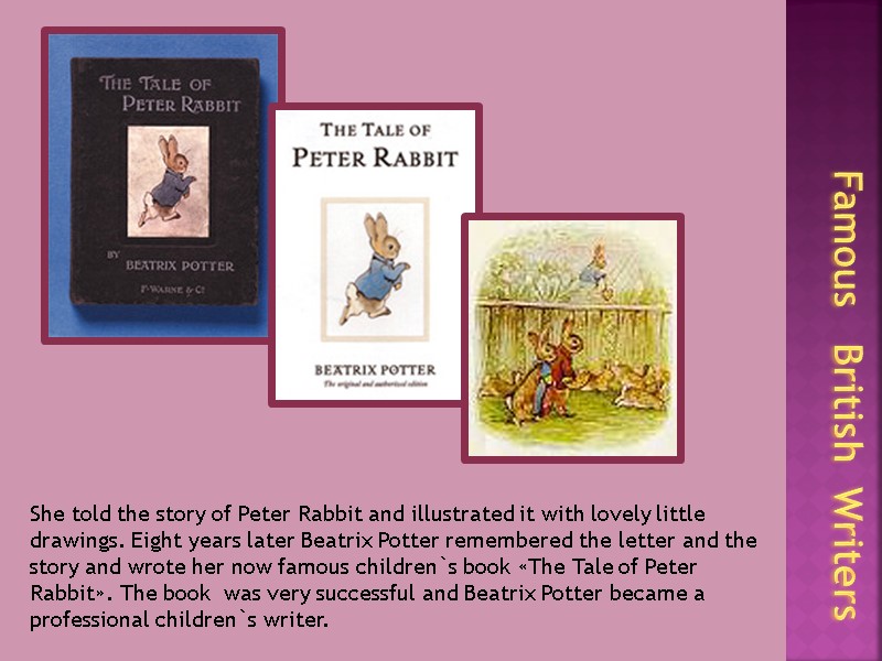 Famous   British  Writers She told the story of Peter Rabbit and